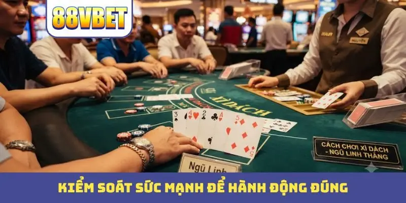 Kiểm soát sức mạnh để hành động đúng