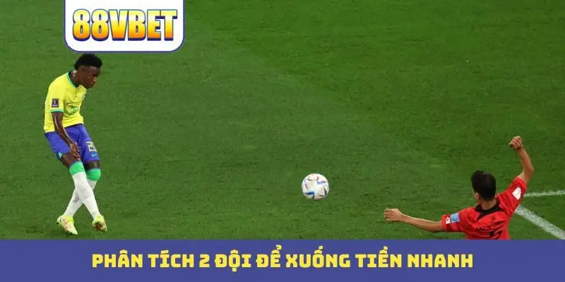 phan tich 2 doi de xuong tien nhanh Phân tích 2 đội để xuống tiền nhanh