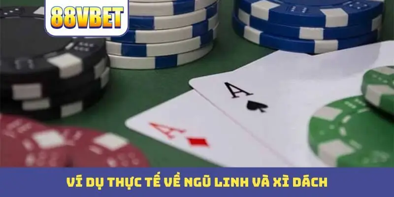 Ví dụ thực tế về ngũ linh và xì dách