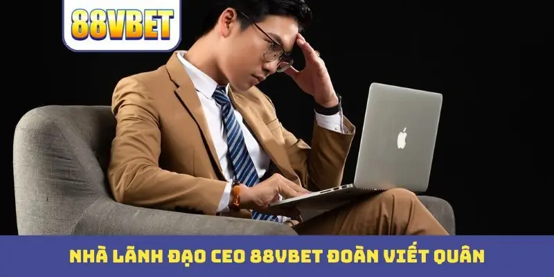 nha lanh dao ceo 88vbet doan viet quan Nhà lãnh đạo CEO 88Bbet Đoàn Viết Quân